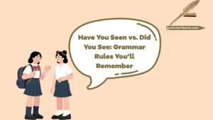 Have You Seen vs. Did You See: Grammar Rules You’ll Remember