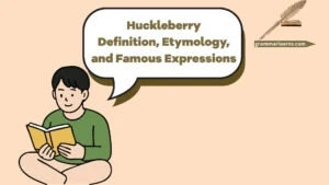 Huckleberry: Definition, Etymology, and Famous Expressions