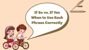 If So vs. If Yes: When to Use Each Phrase Correctly