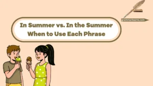 In Summer vs. In the Summer: When to Use Each Phrase