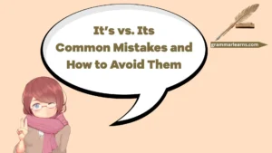 It’s vs. Its: Common Mistakes and How to Avoid Them