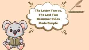 The Latter Two vs. The Last Two: Grammar Rules Made Simple