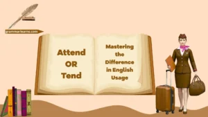 Attend or Tend? Mastering the Difference in English Usage