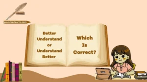 Better Understand or Understand Better – Which Is Correct?