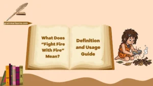 What Does “Fight Fire With Fire” Mean? Definition and Usage Guide