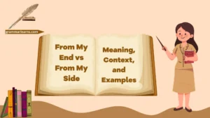 From My End vs From My Side: Meaning, Context, and Examples