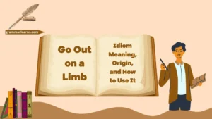 Go Out on a Limb: Idiom Meaning, Origin, and How to Use It
