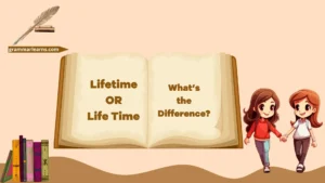 Lifetime or Life Time – What’s the Difference?