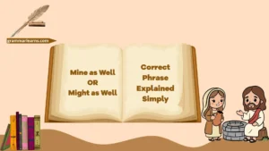 Mine as Well or Might as Well? Correct Phrase Explained Simply