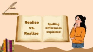 Realise vs. Realize: Spelling Differences Explained