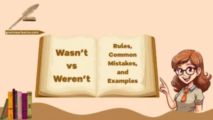 Wasn’t vs Weren’t: Rules, Common Mistakes, and Examples