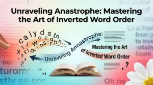 Unraveling Anastrophe: Mastering the Art of Inverted Word Order